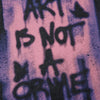 Crime A Not Is Art T-Shirt